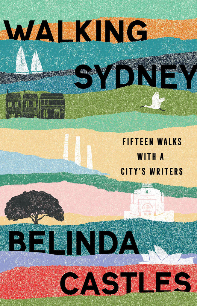 Walking Sydney. Fifteen walks with a city’s writers