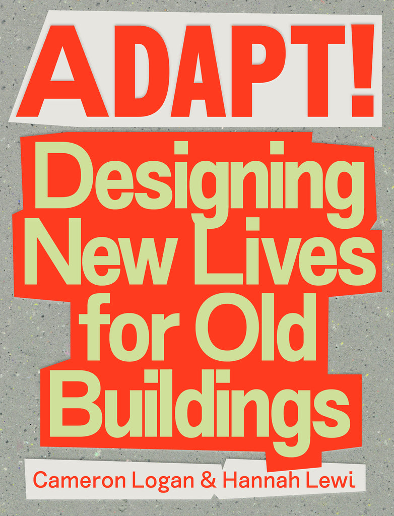 ADAPT! DESIGNING NEW LIVES FOR OLD BUILDINGS