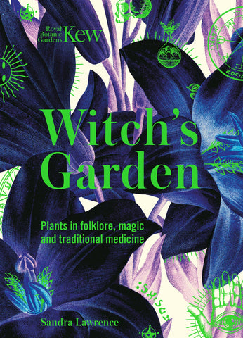 The Witch's Garden: Plants in Folklore, Magic and Traditional Medicine