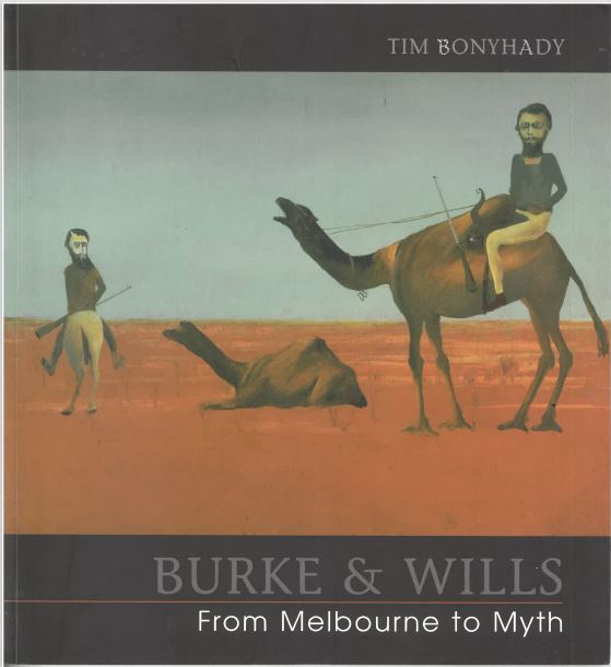 Burke & Wills: From Melbourne to Myth by Tim Bonyhady