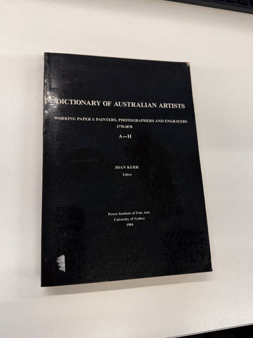 Dictionary of Australian Artists Working Paper I: Painters, Photographers and Engravers 177-1870 A-H by Joan Kerr