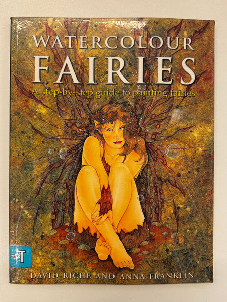 Watercolour Fairies: A step-by-step guide to painting fairies by David Roche and Anna Franklin