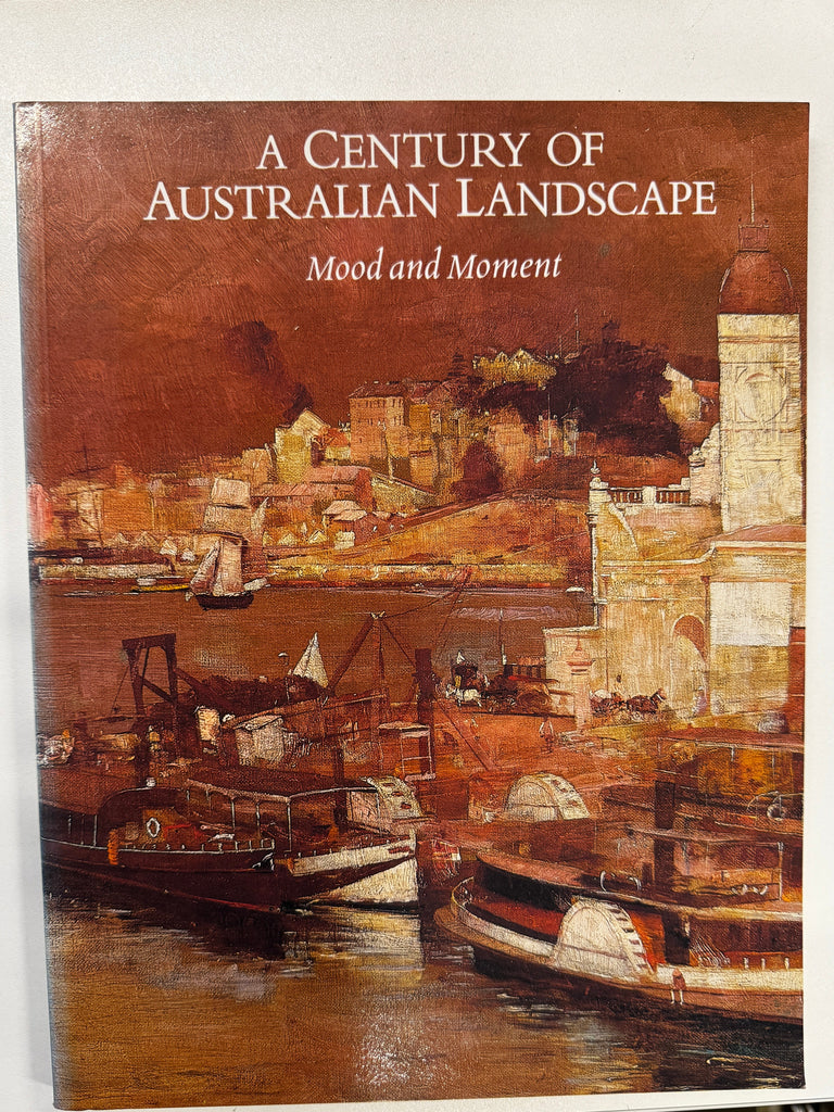 A Century of Australian Landscape: Mood and Moment by Barry Pearce