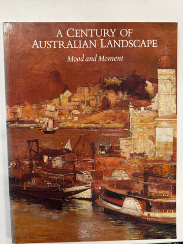 A Century of Australian Landscape: Mood and Moment by Barry Pearce