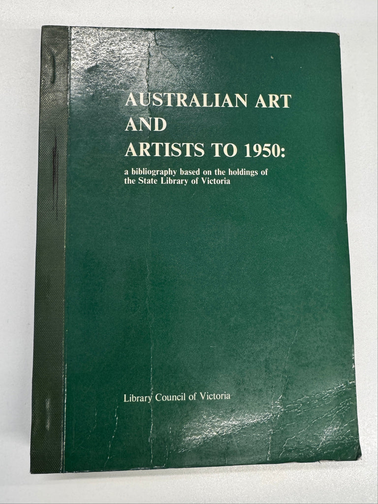 Australian Art and Artists to 1950: a bibliography based on the holdings of the State Library of Victoria