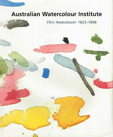 Australian Watercolour Institute 75th Anniversary 1923-1998