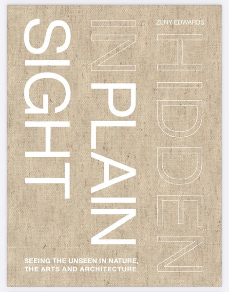 Hidden in Plain Sight: Seeing the unseen in nature, the arts, and architecture