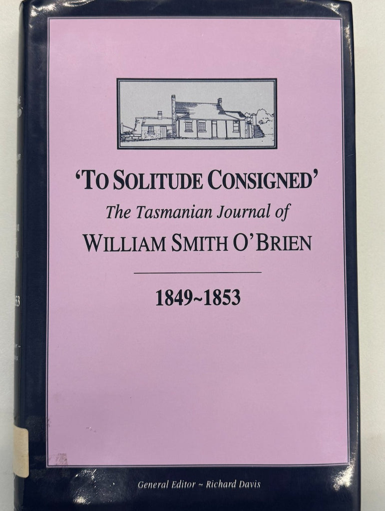 "To Solitude Consigned" The Tasmanian Journal of William Smith O'Brien 1849-1853