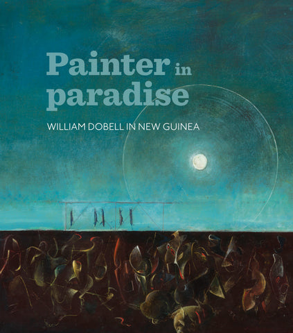 William Dobell in New Guinea: Painter in Paradise