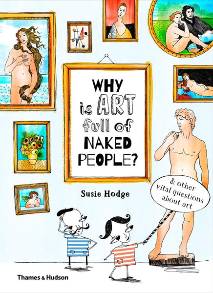 Why is Art Full of Naked People? And other vital questions about art