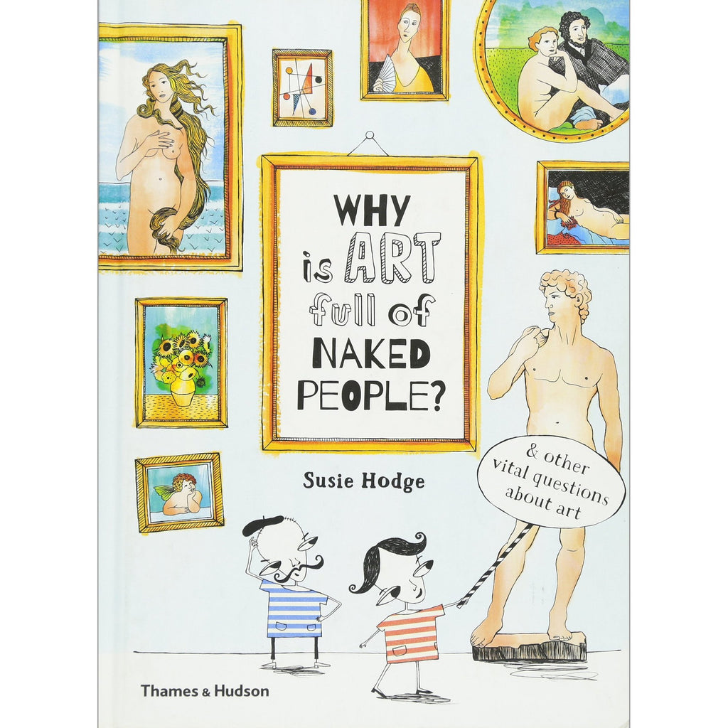 Why is Art Full of Naked People? And other vital questions about art