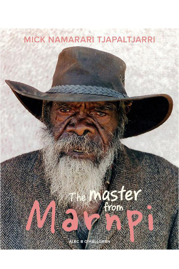 Mick Namarari Tjalpaltjarri:  The Master from Marnpi