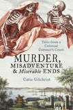 Murder, Misadventure & Miserable Ends