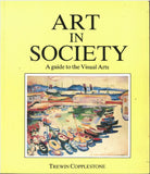 Art in Society: A guide to the Visual Arts by Trewin Copplestone